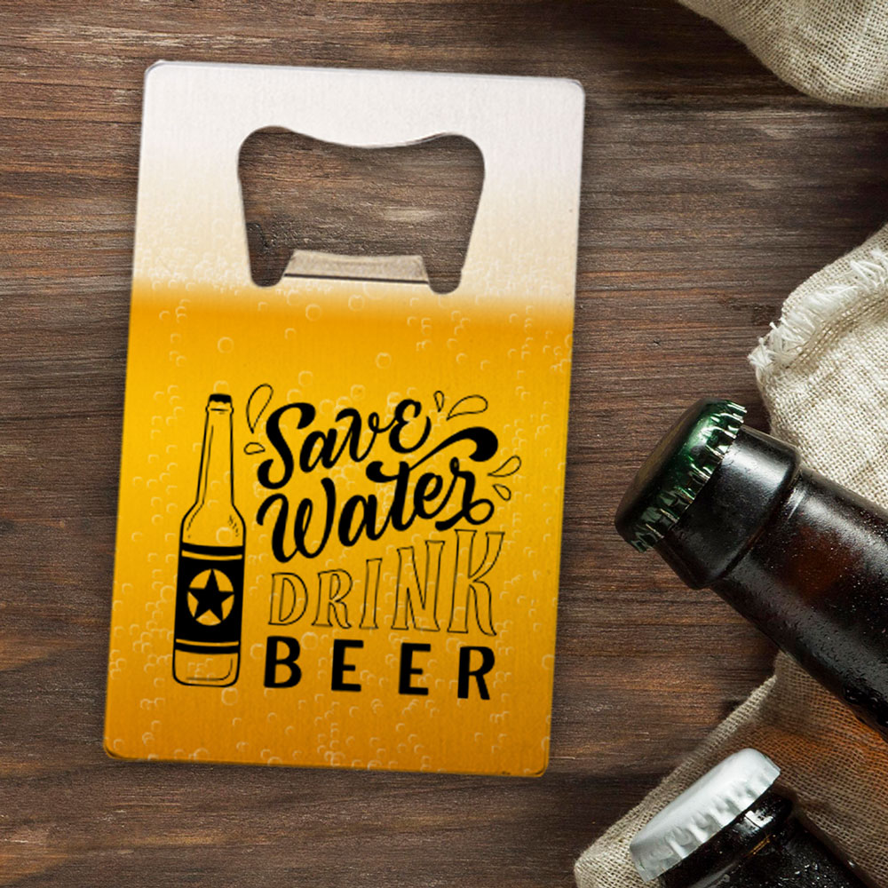 Card shaped bottle opener printed with Save Water Drink Beer