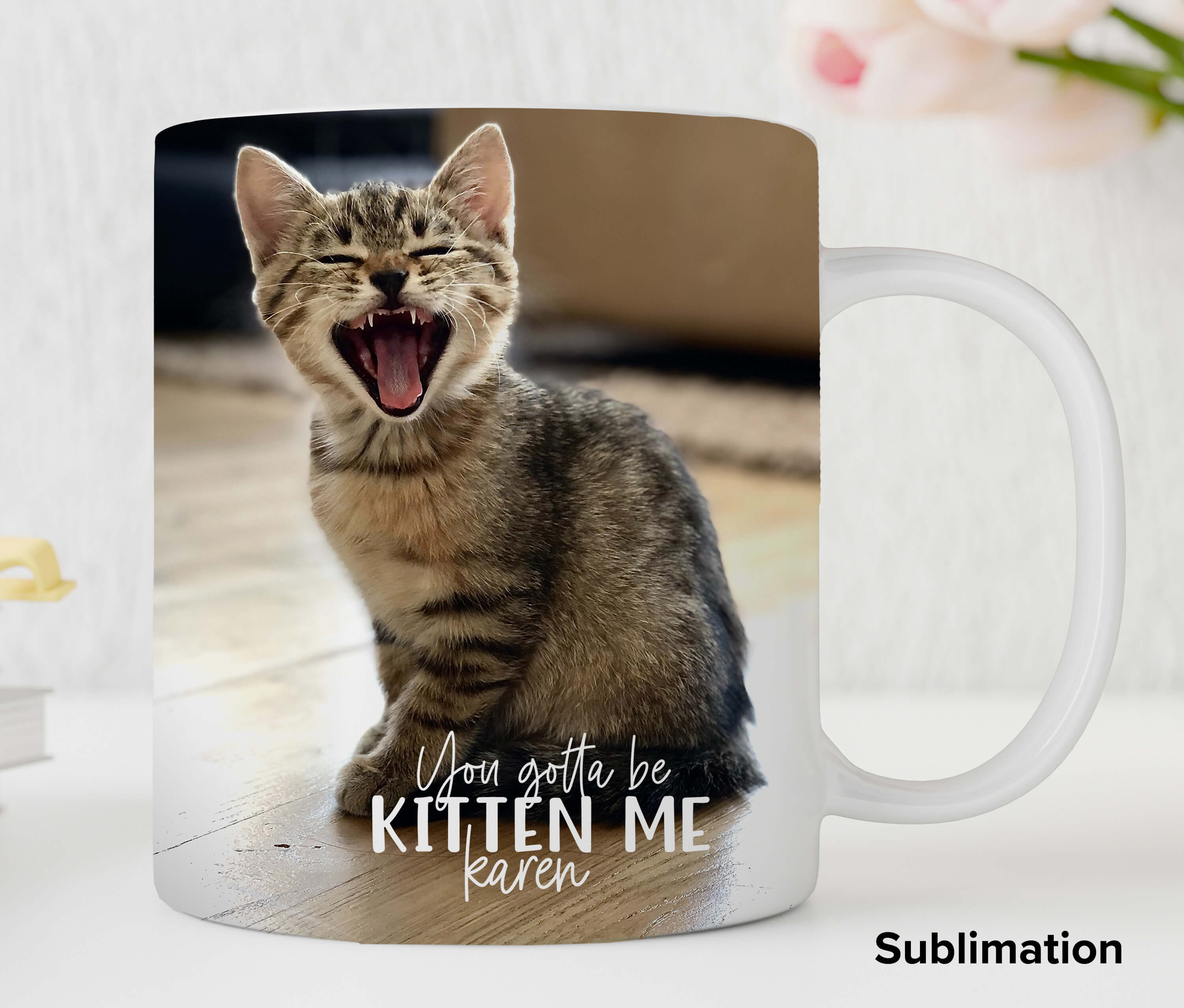 mug customized with an image of a kitten and you've gotta be kitten me karen